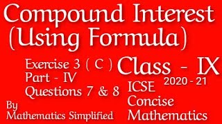 Compound Interest (Using Formula) | ICSE Mathematics Class 9 | Exercise 3C | Part IV | Question 7&8