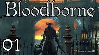 I Played Bloodborne For The FIRST TIME And I (Almost) Didn’t Die! | Bloodborne Walkthrough Guide 01