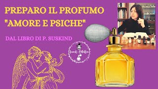 CREAZIONE GUIDATA DEL PROFUMO  "AMORE E PSICHE", dal romanzo "Il Profumo" di P. Suskind