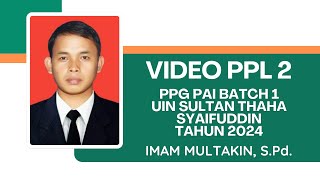 VIDEO PPL 2 | PPG PAI BATCH 1 2024 | UIN SULTAN THAHA SYAIFUDDIN JAMBI | IMAM MULTAKIN