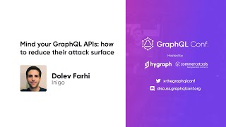 Mind your GraphQL APIs: how to reduce their attack surface | Dolev Farhi | The GraphQL Conf. 2022