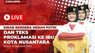 LIVE : Kirab Bendera Merah Putih dan Teks Proklamasi ke IKN