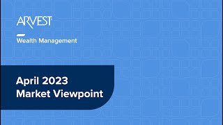 April 2023 Market Viewpoint