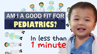 Am I a good fit for PEDIATRICS? in less than 1 minute (pre-med & med student)