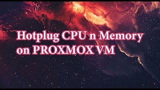 Hotplug CPU n Memory on Proxmox without STOP VM