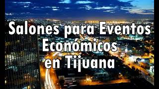 Salones para Eventos Económicos en Tijuana