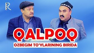 Qalpoq - O'zbegim to'ylarining birida | Калпок - Узбегим туйларининг бирида (hajviy ko'rsatuv)