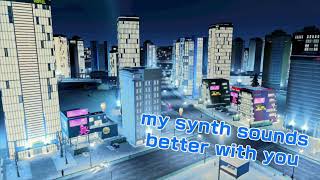 my synth sounds better with you