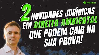 2 novidade jurídicas em DIREITO AMBIENTAL que podem cair na sua prova!