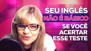 SEU INGLÊS NÃO É BÁSICO SE VOCÊ ACERTAR ESTAS 12 QUESTÕES! | TESTE NIVELAMENTO