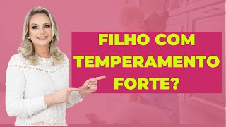 Como lidar com os filhos de temperamento forte.