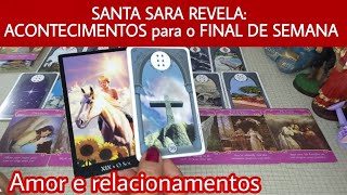 SANTA SARA REVELA os ACONTECIMENTOS para o AMOR no FINAL de SEMANA