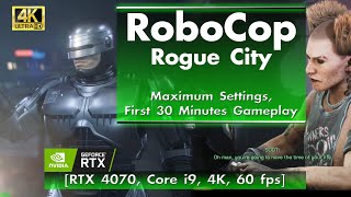 RoboCop Rogue City - Max Settings, 30 Minutes Gameplay [RTX 4070, Core i9, 4K, 60 fps]