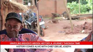 UNVEILING IKEKEN’S HIDDEN HISTORY,JOURNEY THROUGH TIME HISTORY COMES ALIVE WITH CHIEF EBOJIE JOSEPH