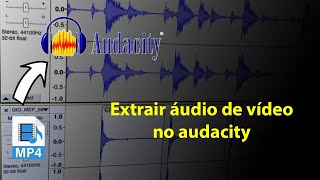 Audacity, Como importar áudio de vídeo (MP4 para MP3)