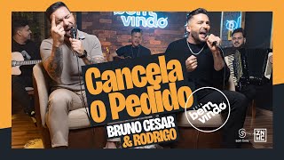 Bruno Cesar e Rodrigo - Cancela o Pedido - #SejaBemVindo