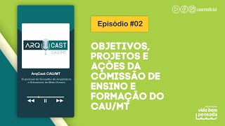 ARQCAST CAU/MT - Episódio 2