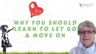 Why you should learn to let go and move on