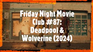 Friday Night Movie Club #87: Deadpool & Wolverine (2024)