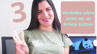 3 Verdades sobre cómo ser un Artista exitoso