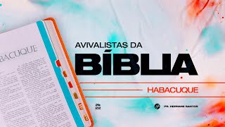 AVIVALISTAS DA BÍBLIA: Habacuque - Pr. Hernane Santos