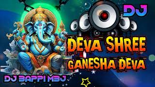 Ganesh Puja Special Dj Song | DEVA SHREE GANESHA DEVA | DJ REMIX | DJ Bappi MBJ 2024