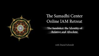 Samadhi Center Online Intensive  Day 6 - The Sandokai (Identity of Relative & Absolute)