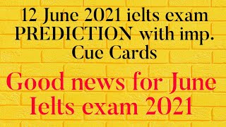 12 JUNE 2021 IELTS EXAM PREDICTION WITH IMPORTANT CUE CARDS JUNE | GOOD NEWS FOR IELTS EXAM IN JUNE|