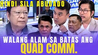 QUAD COMM WALA SILANG ALAM SA BATAS ,