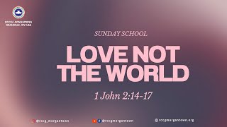 LOVE  NOT THE WORLD || SUNDAY SCHOOL ll January 7, 2024