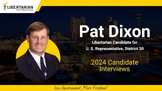 2024 Candidate Interview with Pat Dixon–Libertarian Candidate for U.S. Representative, District 20