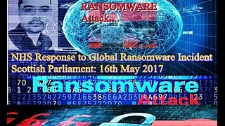 NHS Response to Global Ransomware Incident - Scottish Parliament: 16th May 2017