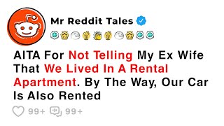 AITA For Not Telling My Ex Wife That We Lived In A Rental Apartment... - Reddit Family Drama