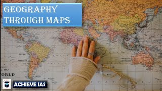 How to learn Indian and World Geography through Maps | Achieve IAS