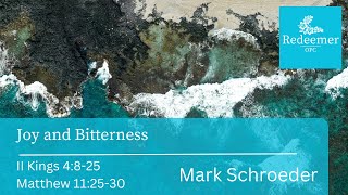 Joy and Bitterness, 2 Kings 4:8-25, Mark Schroeder Redeemer Oct 06, 2024