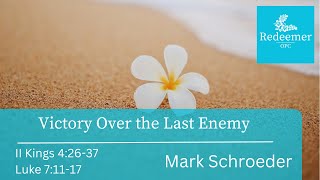 Victory Over the Last Enemy, 2 Kings 4, Mark Schroeder, Redeemer oct 13, 2024