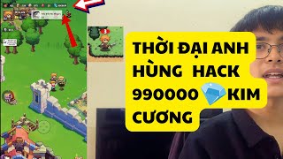 THỜI ĐẠI ANH HÙNG HƯỚNG DẪN HACK 990000 KIM CƯƠNG MIỄN PHÍ (MỚI NHẤT)