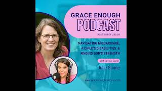 265: Navigating Miscarriage, a Child's Disabilities and Finding God’s Strength | Julie Sunne