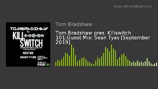 Tom Bradshaw pres. Killswitch 101,Guest Mix: Sean Tyas [September 2019]