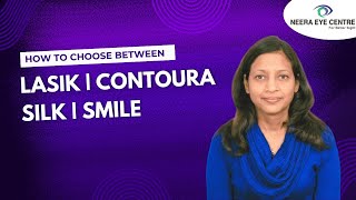 How To Choose Between LASIK | CONTOURA | SILK | SMILE ?