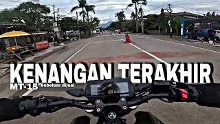 RIDING TERAKHIR GW PAKE MT-15 | SEDIH HARUS BERPISAH