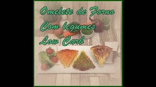 OMELETE DE FORNO COM LEGUMES LOW CARB