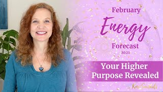 February 2021 Energy Forecast - YOUR HIGHER PURPOSE REVEALED