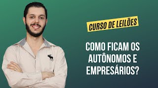 Aula 3.8 - Como ficam os autônomos e empresários? [CURSO PREMIUM DE LEILÃO DE IMÓVEIS]