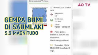 Gempa kuat 5.9 Magnitudo Guncang Saumlaki Maluku tenggara barat Hari Ini 22 februari 2023