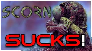 Why Scorn SUCKS...