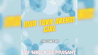 MUN TORA DREAM GIRL || EDM TRANCE || DJ SIBU X DJ PRASANT