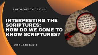 Interpreting the Scriptures: How Do We Come to Understand the Scriptures?