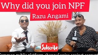 CPP Interview  with Razu  Angami why did you join NPF being social Actives