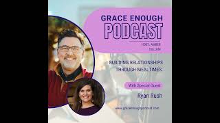 262: Building Relationships through Mealtimes | Ryan Rush